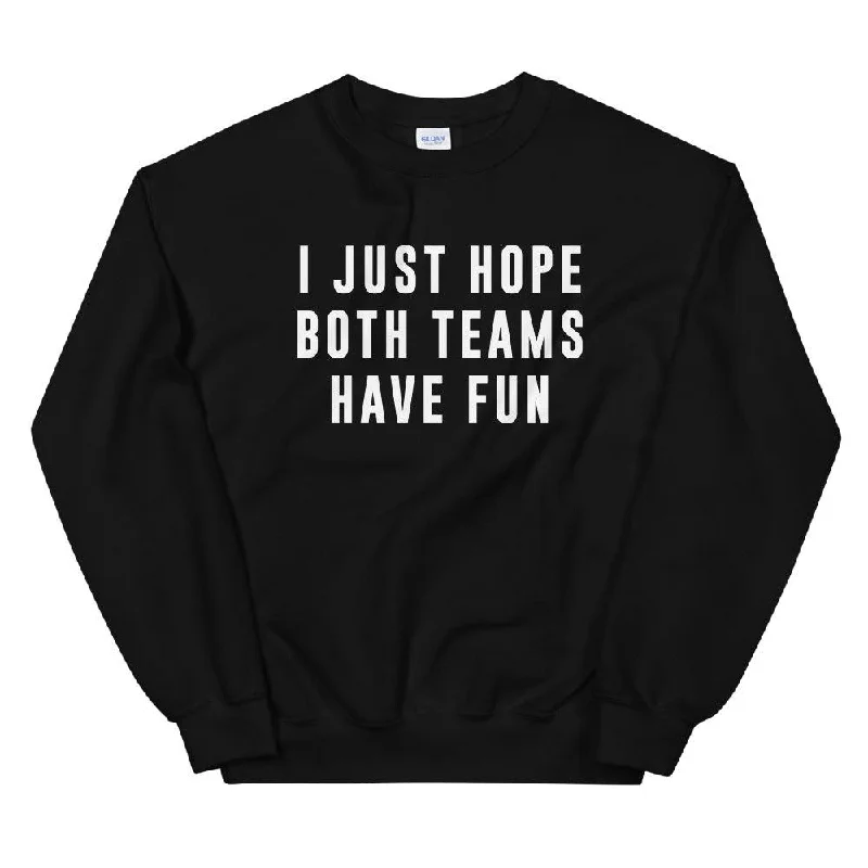 I Just Hope Both Teams Have Fun Unisex Sweatshirt