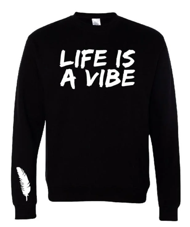 Men and Women’s “Life is a Vibe” Sweatshirts in a variety of colors